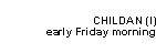 Childan (I): early Friday morning